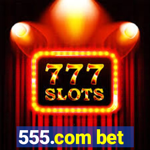 555.com bet